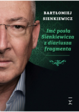 Imć posła Sienkiewicza z diariusza fragmenta - Bartłomiej Sienkiewicz - książka  wyd. 2023