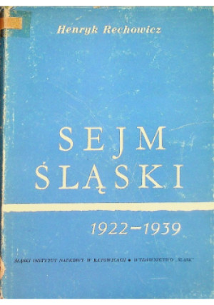 Sejm Śląski 1922-1939 - Henryk Rechowicz - książka historyczna wyd. 1965
