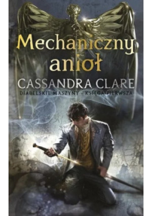 Mechaniczny anioł Księga 1 - Cassandra Clare - książka fantasy wyd. 2021