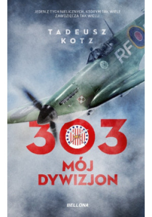 303 Mój dywizjon - Tadeusz Kotz - książka historyczna wyd. 2018