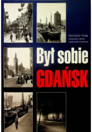 Był sobie Gdańsk - Donald Tusk, Wojciech Duda, Grzegorz Fortuna - książka historyczna wyd. 2006