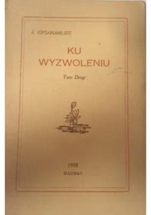 Ku wyzwoleniu Tom 2 - J. Krishnamurti - książka historyczna wyd. 1958