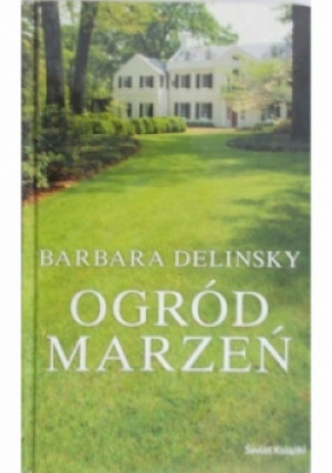Ogród marzeń - Barbara Delinsky - książka  wyd. 2006