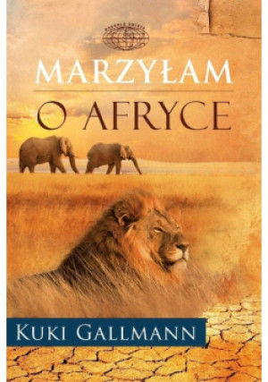 Marzyłam o Afryce - Kuki Gallmann - książka reportaż wyd. 2010