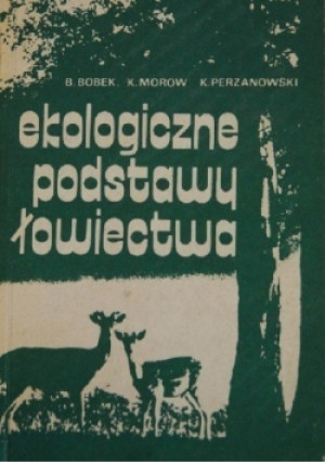 Ekologiczne podstawy łowiectwa - B. Bobek - książka  wyd. 1984