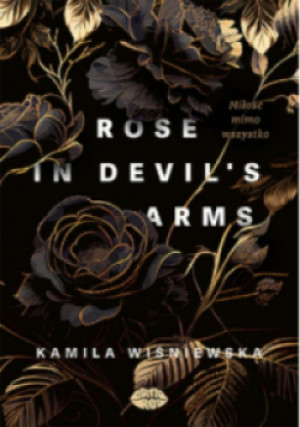 Rose in Devil's Arms. Miłość mimo wszystko - Kamila Wiśniewska - książka  wyd. 2024