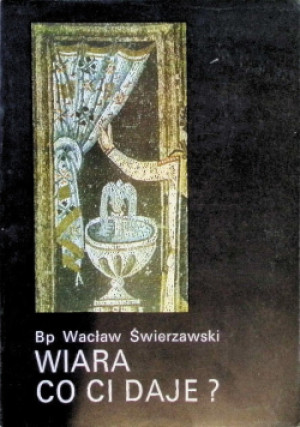 Wiara co Ci daje - Wacław Świerzawski - książka  wyd. 1992