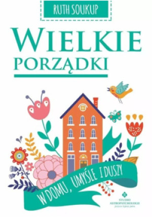 Wielkie porządki - Ruth Soukup - książka reportaż wyd. 2018
