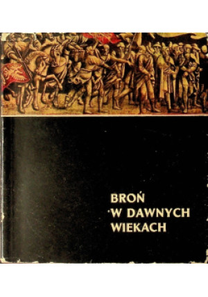 Broń w dawnych wiekach - Irena Grabowska - książka  wyd. 1970