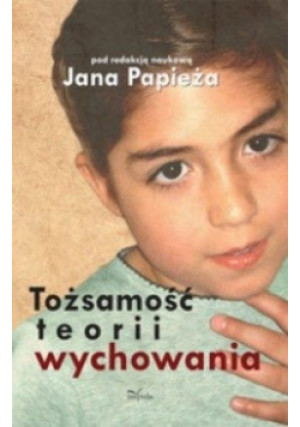 Tożsamość teorii wychowania - Jan Papież - książka reportaż wyd. 2011