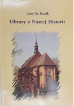 Obrazy z Naszej Historii - Jerzy Kozik - książka historyczna wyd. 2018