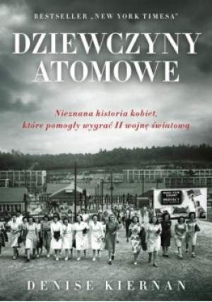 Dziewczyny atomowe - Denise Kiernan - książka historyczna wyd. 2013