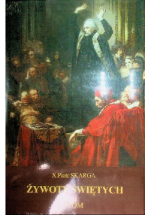 Żywoty świętych Tom 1 - Piotr Skarga - książka historyczna wyd. 1996