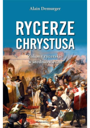 Rycerze Chrystusa - Demurger Alain - książka  wyd. 2022
