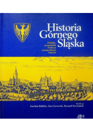 Historia Górnego Śląska - Ryszard Kaczmarek, Joachim Bahlcke, Dan Gawrecki - książka historyczna wyd. 2011