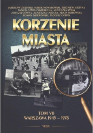 Korzenie miasta Tom 7 Warszawa 1945-1978 - książka historyczna wyd. 2012