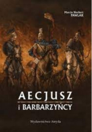 Aecjusz i barbarzyńcy - Marcin Pawlak - książka historyczna wyd. 2007