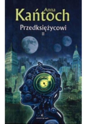 Przedksiężycowi Tom II - Anna Kańtoch - książka fantasy wyd. 2013