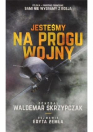 Jesteśmy na progu wojny - Waldemar Skrzypczak, Edyta Żemła - książka historyczna wyd. 2018