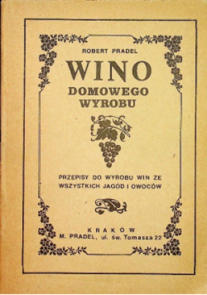 Wino domowego wyrobu, 1936 r. - Robert Pradel - książka  wyd. 1936