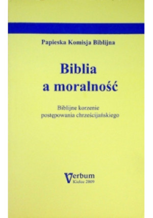 Biblia a moralność Biblijne korzenie postępowania chrześcijańskiego - książka  wyd. 2009