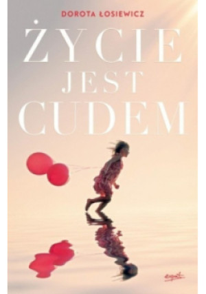 Życie jest cudem - Dorota Łosiewicz - książka  wyd. 2017