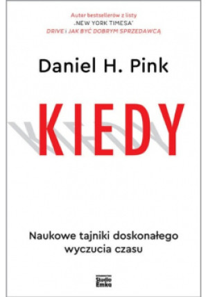 Kiedy - Daniel H. Pink - książka  wyd. 2018