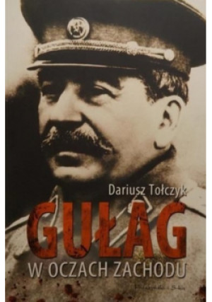 Gułag w oczach Zachodu - Dariusz Tołczyk - książka historyczna wyd. 2009