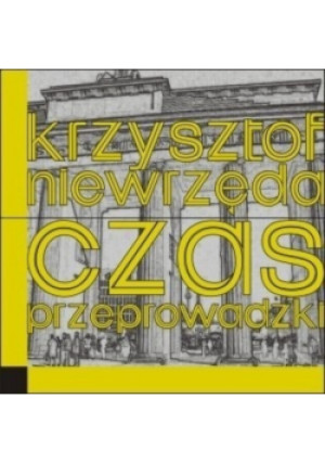 Czas przeprowadzki - Krzysztof Niewrzęda - książka reportaż wyd. 2005