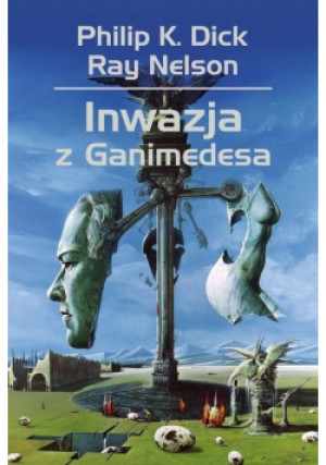Inwazja z Ganimedesa - Philip K. Dick, Ray Nelson - książka  wyd. 2018