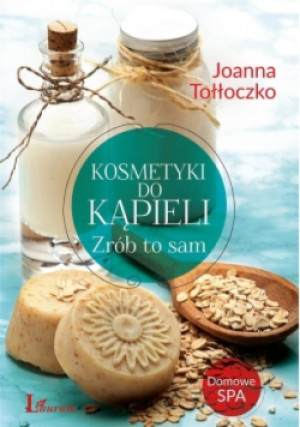 Kosmetyki do kąpieli Zrób to sam - Joanna Tołłoczko - książka  wyd. 2016