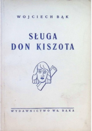 Sługa Don Kiszota 1947 r. - Wojciech Bąk - książka  wyd. 1947
