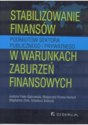 Stabilizowanie finansów podmiotów sektora publicznego i prywatnego w warunkach zaburzeń finansowych - Magdalena Zioło - książka  wyd. 2015