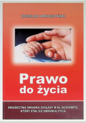 Prawo do życia - Zdzisław Arkuszyński - książka historyczna wyd. 2005