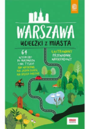 Warszawa. Ucieczki z miasta. Przewodnik weekendowy - Malwina Flaczyńska, Artur Flaczyński - książka  wyd. 2021