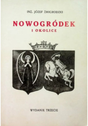 Nowogródek i okolice - Józef Żmigrodzki - książka historyczna wyd. 1993