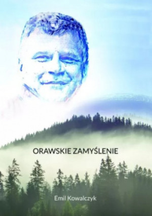 Orawskie Zamyślenie - Emil Kowalczyk - książka reportaż wyd. 2022