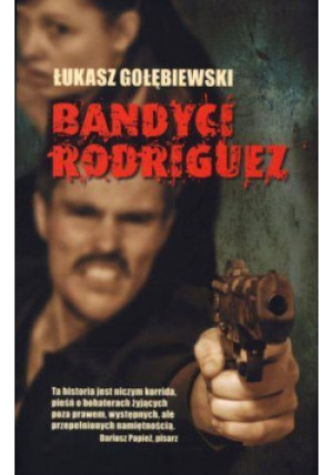 Bandyci Rodriguez - Łukasz Gołębiewski - książka  wyd. 2013