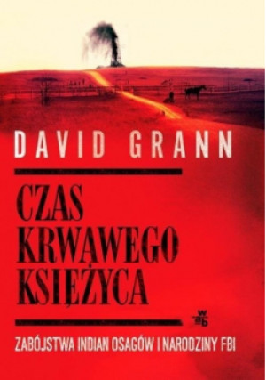Czas krwawego księżyca - David Grann - książka  wyd. 2018