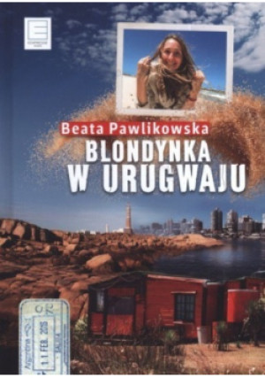 Blondynka w Urugwaju - Beata Pawlikowska - książka  wyd. 2017