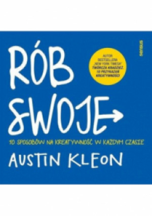 Rób swoje 10 sposobów na kreatywność w każdym czasie - Austin Kleon - książka  wyd. 2020