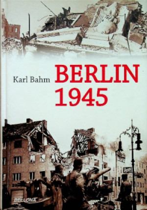 Berlin 1945 - Karl Bahm - książka historyczna wyd. 2015