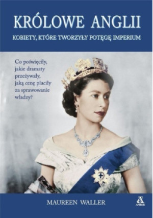 Królowe Anglii - Maureen Waller - książka historyczna wyd. 2019