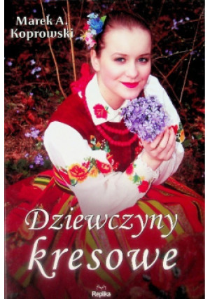 Dziewczyny kresowe - Marek A. Koprowski - książka  wyd. 2017