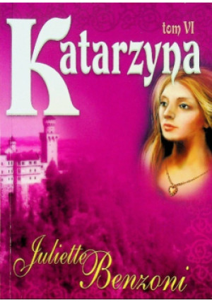 Katarzyna Tom VI - Juliette Benzoni - książka  wyd. 2008