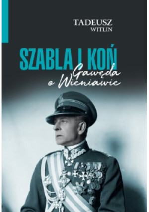 Szabla i koń - Tadeusz Wittlin - książka historyczna wyd. 2024