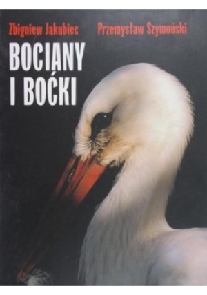 Bociany i Boćki - Przemysław Szymoński, Zbigniew Jakubiec - książka  wyd. 2000