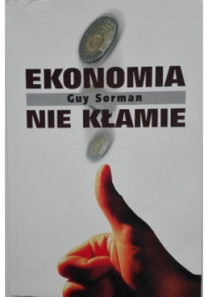 Ekonomia nie kłamie - Guy Sorman - książka  wyd. 2008