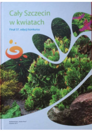 Cały szczecin w kwiatach Finał 37. edycji konkursu - książka  wyd. 2011
