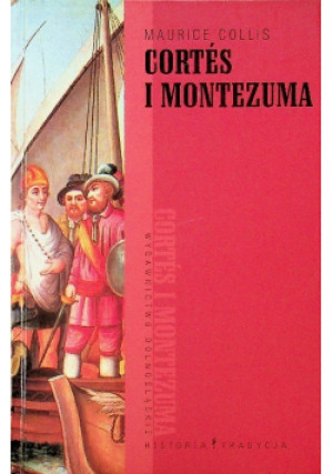 Cortes i Montezuma - Maurice Collis - książka historyczna wyd. 2004